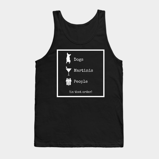 Dogs Martinis People In That Order Tank Top by Kenny The Bartender's Tee Emporium